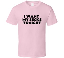 I Want My Secks Tonight 90 Day Fiance T Shirt