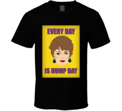 Every Day Is Hump Day Golden Girls Blanche T Shirt
