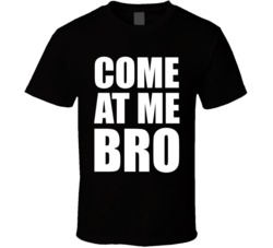 Come At Me Bro Nick Kroll Show T Shirt