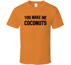 You Make Me Coconuts Big Brother Nicole T Shirt