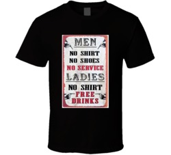 Men No Shirt No Service Ladies Free Drinks T Shirt