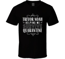 Trevor Noah Helping Survive Quatantine Daily Show T Shirt