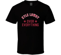 Kyle Lowry Over Everything Kloe Toronto Basketball T Shirt