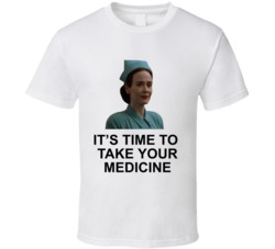 Its Time To Take Your Medicine Nurse Ratchet T Shirt