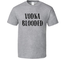 Vodka Blooded T Shirt