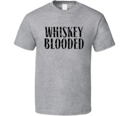 Whiskey Blooded Cool T Shirt