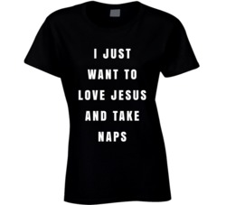 Candace Cameron Bure I Just Want To Love Jesus And Take Naps Ladies T 
