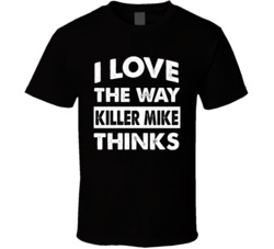 I Love The Way Killer Mike Thinks T Shirt