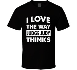 I Love The Way Judge Judy Thinks T Shirt