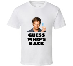 Guess Whos Back Dexter Morgan T Shirt