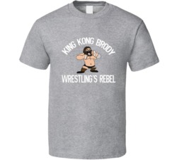 King Kong Brody Wrestlings Rebel Bruiser T Shirt