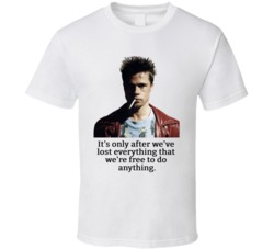 Fight Club Tyler Durden It's Only After We've Lost Everything That We'