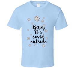 Baby It's Covid Outside Song Lyrics Play On Words T Shirt