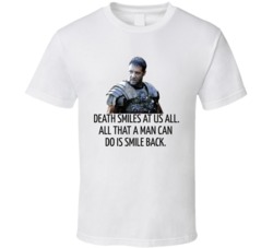 Gladiator Maximus Death Smiles At Us All T Shirt