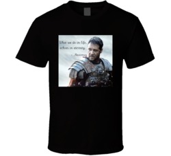 Gladiator Maximus What We Do In Life Echoes In Eternity T Shirt