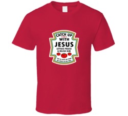 Catch Up With Jesus Ketchup T Shirt