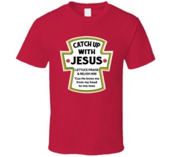 Catch Up With Jesus Lettuce Praise And Relish Him Cute Parody T Shirt