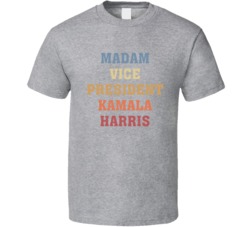 Madam Vice President Kamala Harris Supporter Fan T Shirt