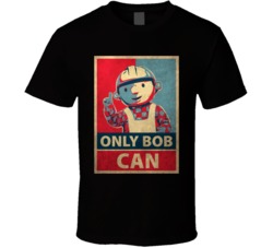 Only Bob Can Hope Bob The Builder T Shirt