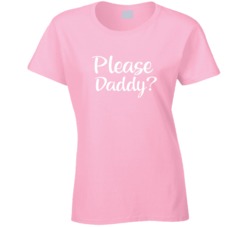 Please Daddy Funny Sexy Nany Girl Ladies T Shirt