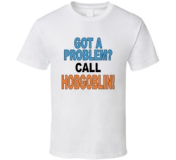 Got A Problem Call Hobgoblin Comics Fan T Shirt