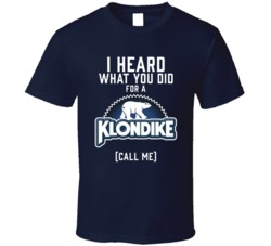 I Heard What You Did For A Klondike Bar Call Me Funny T Shirt
