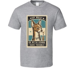 Keep Walking Or We Gonna Have Trouble T Shirt