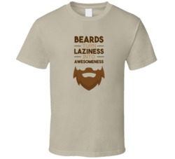 Beards Turn Laziness Into Awesomeness T Shirt