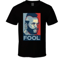 Mr T Hope Fool T Shirt