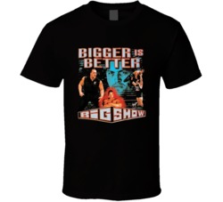 The Big Show Bigger Is Better Wrestling Fan T Shirt