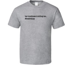 Her Loneliness Is Killing Me #freebritney Music Fan T Shirt