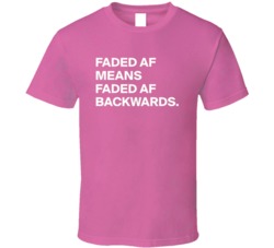 Faded Af Is The Same Backwards Funny T Shirt