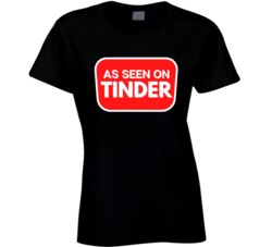 As Seen On Tinder Dating App Ladies T Shirt