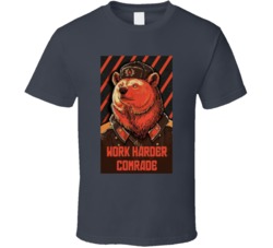 Work Harder Comrade Ussr Comunism Bear T Shirt