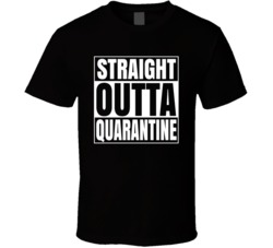 Straight Outta Quarantine T Shirt