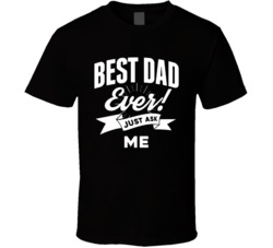 Best Dad Ever Just Ask Me Funny T Shirt