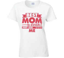 Best Mom Ever Just Ask Me Ladies T Shirt