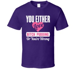 Robot Chicken You Either Love Bitch Pudding Or You Are Wrong T Shirt
