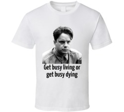 Shawshank Redemption Get Busy Living Or Get Busy Dying Andy Dufresne T