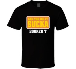 Can You Dig It Sucka Booker T Wrestling Fan T Shirt