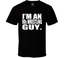 I'm An 90s Wrestling Guy Fan T Shirt