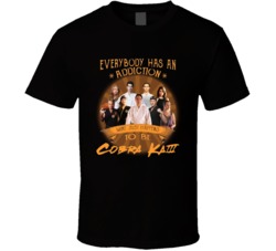 Cobra Kai Everybody Had An Addiction Tv Series Fan T Shirt
