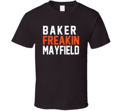 Baker Freakin Mayfield Cleveland Quarterback Football Fan T Shirt