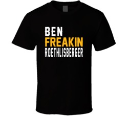 Ben Freakin Roethlisberger Pittsburgh Quarterback Football Fan T Shirt