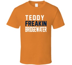 Teddy Freakin Bridgewater Denver Quarterback Football Fan T Shirt