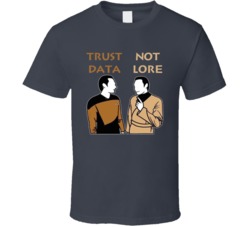 Trust Data Not Lore Star Trek The Next Generation T Shirt