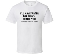 I'll Have Water For Lunch Thank You Heather Selling Sunset Fan T Shirt