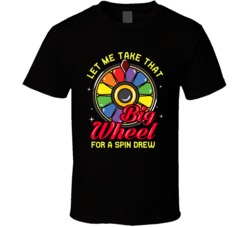 Let Me Take The Big Wheel For A Spin Drew Price Is Right T Shirt