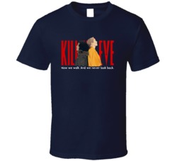 Killing Eve Now We Walk And We Never Look Back T Shirt