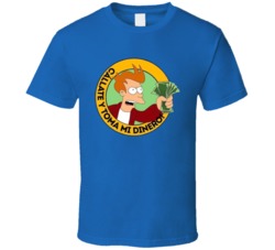 Callate Y Toma Mi Dinero Spanish Philip J Fry Futurama Shut Up And Tak